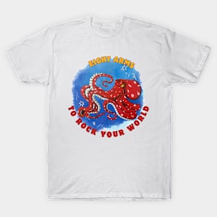 Eight arms to rock your world T-Shirt